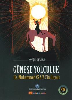 Güneşe Yolculuk - Hz. Muhammed'in (S.A.V) Hayatı