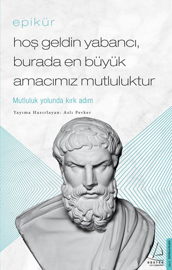 Hoş Geldin Yabancı, Burada En Büyük Amacımız Mutluluktur - Epikür
