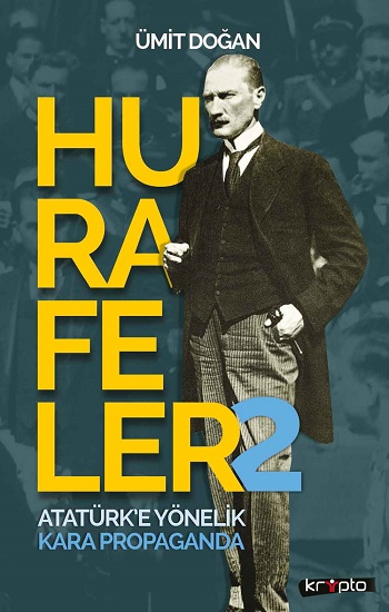 Hurafeler-2 /Atatürk’e Yönelik Kara Propaganda