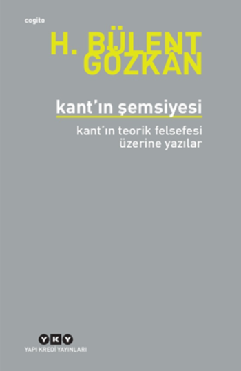 Kant’ın Şemsiyesi - Kant’ın Teorik Felsefesi Üzerine Yazılar