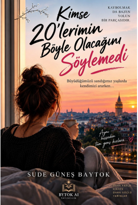 Kimse 20'lerimin Böyle Olacağını Söylemedi