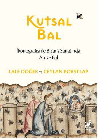 Kutsal Bal - İkonografisi ile Bizans Sanatında Arı ve Bal