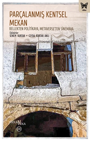 Parçalanmış Kentsel Mekan: Bellekten Politikaya, Metaverse’ten Sinemaya