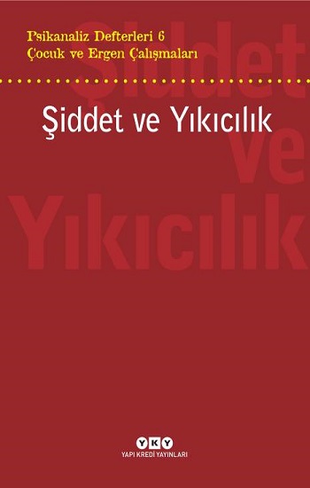 Psikanaliz Defterleri 6 – Çocuk ve Ergen Çalışmaları  Şiddet ve Yıkıcılık