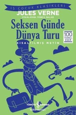 Seksen Günde Dünya Turu (Kısaltılmış Metin) 100 Temel Eser