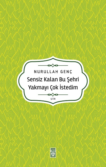 Sensiz Kalan Bu Şehri Yakmayı Çok İstedim