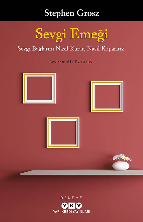 Sevgi Emeği - Sevgi Bağlarını Nasıl Kurar, Nasıl Koparırız