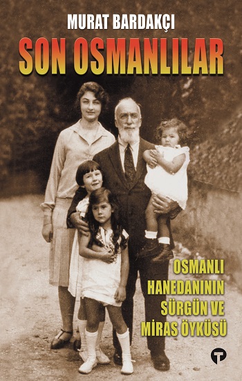 Son Osmanlılar Osmanlı Hanedanının Sürgün Ve Miras Öyküsü