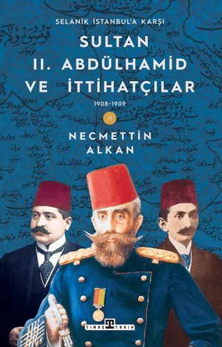 Sultan II. Abdülhamid ve İttihatçılar (1908-1909) / Selanik İstanbul'a Karşı