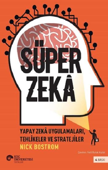 Süper Zeka - Yapay Zeka Uygulamaları, Tehlikeler Ve Stratejiler