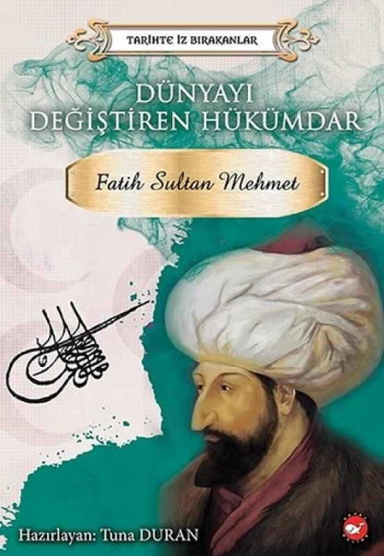 Tarihte İz Bırakanlar - Dünyayı Değiştiren Hükümdar - Fatih Sultan Mehmet