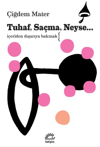 Tuhaf, Saçma, Neyse...