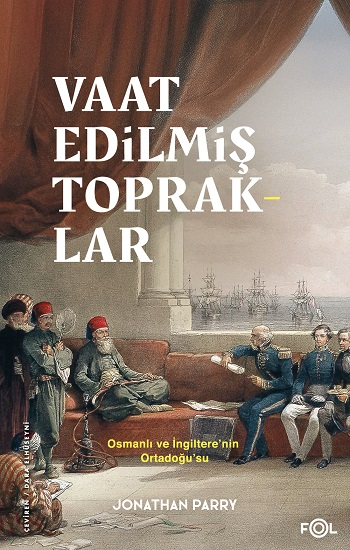 Vaat Edilmiş Topraklar – İngiltere ve Osmanlı Ortadoğu’su