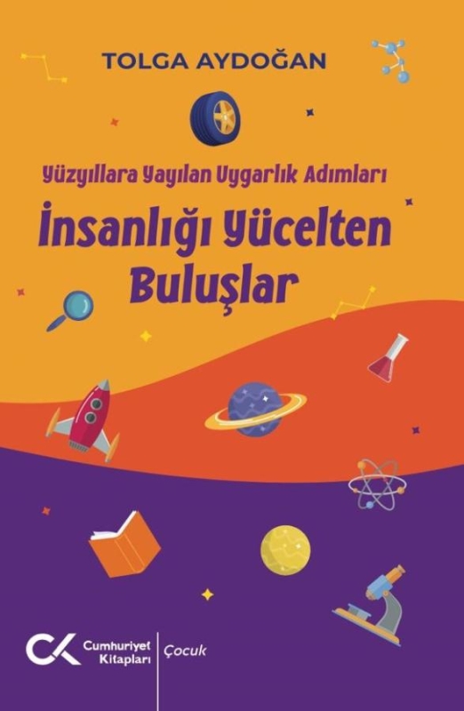 Yüzyıllara Yayılan Uygarlık Adımları - İnsanlığı Yücelten Buluşlar