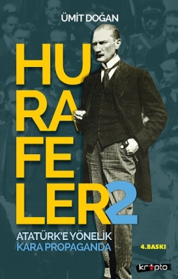 Hurafeler-2 /Atatürk’e Yönelik Kara Propaganda